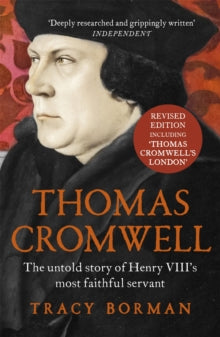 Thomas Cromwell: The untold story of Henry VIII's most faithful servant, perfect for fans of WOLF HALL - Tracy Borman (Paperback) 22-01-2015 