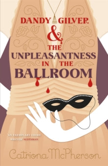 Dandy Gilver  Dandy Gilver and the Unpleasantness in the Ballroom - Catriona McPherson (Paperback) 25-02-2016 