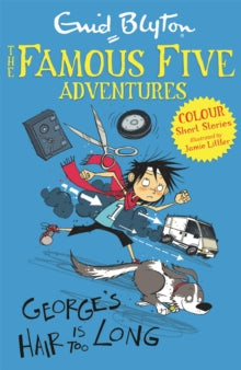 Famous Five: Short Stories  Famous Five Colour Short Stories: George's Hair Is Too Long - Enid Blyton; Jamie Littler (Paperback) 06-02-2014 