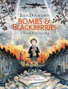 Bombs and Blackberries: A World War Two Play - Julia Donaldson; Thomas Docherty (Paperback) 09-07-2020 