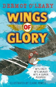 Wartime Tails  Wings of Glory: Can one tiny bird help to win a world war? An action-packed tale of courage, adventure and a smattering of bird poo! - Dermot O'Leary; Claire Powell (Paperback) 25-04-2024 