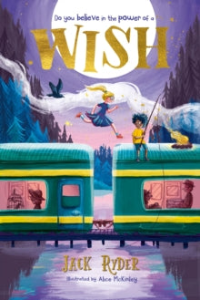 Wish: Do you believe in the power of a wish? A magical mystery for readers aged 7+ - Jack Ryder; Alice McKinley (Paperback) 06-07-2023 
