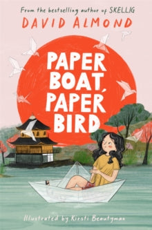 Paper Boat, Paper Bird - David Almond; Kirsti Beautyman (Hardback) 04-08-2022 