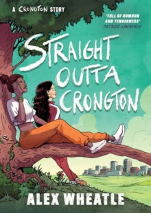 A Crongton Story  A Crongton Story: Straight Outta Crongton: Book 3 - Alex Wheatle (Paperback) 17-08-2023 Short-listed for YA Book Prize 2018 (UK). Long-listed for Redbridge Teenage Book Award 2018 (UK).