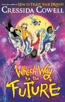 Which Way  Which Way To The Future: The out-of-this-world new series from the author of HOW TO TRAIN YOUR DRAGON - Cressida Cowell (Hardback) 16-10-2025 