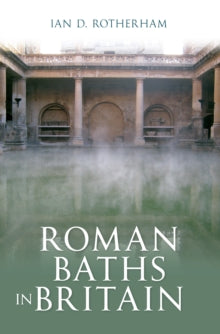 Roman Baths in Britain - Ian Rotherham (Paperback) 15-06-2012 
