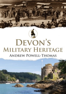 Military Heritage  Devon's Military Heritage - Andrew Powell-Thomas (Paperback) 15-09-2021 