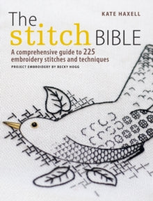 The Stitch Bible: A comprehensive guide to 225 embroidery stitches and techniques - Kate Haxell (Paperback) 17-07-2012 