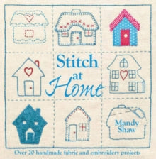 Stitch at Home: Make Your House a Home with Over 20 Handmade Projects - Mandy Shaw (Paperback) 27-04-2012 