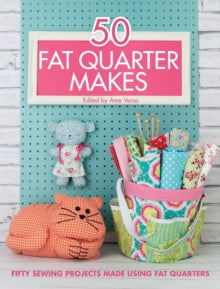 50 Fat Quarter Makes: Fifty Sewing Projects - Jo Avery; Elizabeth Betts; Ali Burdon; Jessie Fincham; Louise Horler; Kevin Kosbab; Emily Levey; Kaye Prince; Prudence Rogers; Cynthia Shaffer (Paperback) 01-05-2015 