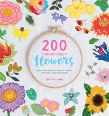 200 Embroidered Flowers: Hand embroidery stitches and projects for flowers, leaves and foliage - Kristen Gula (Paperback) 29-06-2018 