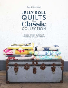 Jelly Roll Quilts: The Classic Collection: Create classic quilts fast with 12 jelly roll quilt patterns - Pam Lintott; Nicky Lintott (Paperback) 29-05-2020 