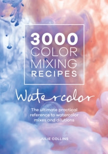 3000 Color Mixing Recipes: Watercolor: The ultimate practical reference to watercolor mixes and dilutions - Julie Collins (Spiral bound) 29-05-2020 