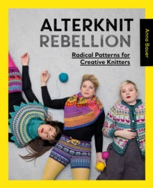 Alterknit Rebellion: Radical patterns for creative knitters - Anna Bauer (Paperback) 15-09-2020 