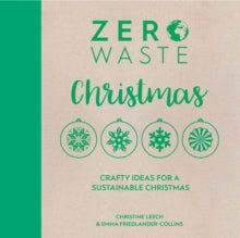 Zero Waste 3 Zero Waste: Christmas: Crafty ideas for a sustainable Christmas - Emma Friedlander-Collins; Christine Leech (Paperback) 13-07-2021 