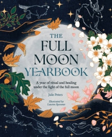 The Full Moon Yearbook: A Year of Ritual and Healing Under the Light of the Full Moon - Julie Peters (Paperback) 28-11-2023 