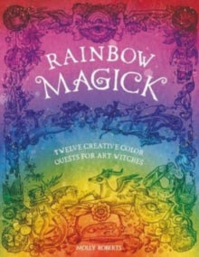 Rainbow Magick: Twelve Creative Color Quests for Art Witches - Molly Roberts (Paperback) 16-04-2024 