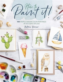 How to Paint it!: 100 Simple Watercolor Paintings in Six Steps or Less - Sharone Stevens (Paperback) 11-03-2025 
