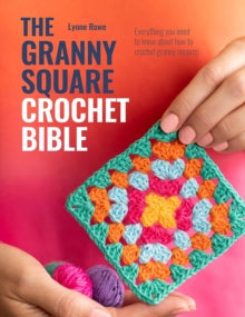 The Granny Square Crochet Bible: Everything You Need to Know About How to Crochet Granny Squares - Lynne Rowe (Paperback) 06-05-2025 