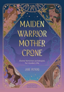 The Divine Feminine  Maiden, Warrior, Mother, Crone: Divine Feminine Archetypes for Modern Life - Julie Peters (Paperback) 01-07-2025 