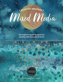 Creative Abstract Mixed Media: The Beginner's Guide to Expressive Painting with Watercolor and More! - Kate Rebecca Leach (Paperback) 07-10-2025 