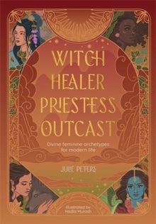 The Divine Feminine  Witch, Healer, Priestess, Outcast: Divine Feminine Archetypes for Modern Life - Julie Peters (Paperback) 11-11-2025 
