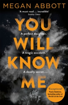 You Will Know Me - Megan Abbott (Paperback) 27-07-2017 Short-listed for International Thriller Awards best Hardcover 2017 (UK) and CWA Ian Fleming Steel Dagger 2017 (UK).