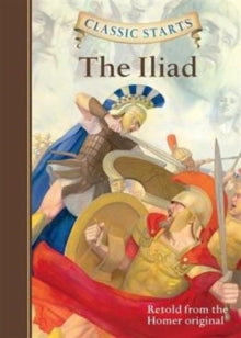 Classic Starts  Classic Starts (R): The Iliad - Homer; Eric Freeberg; Kathleen Olmstead (Hardback) 07-01-2014 