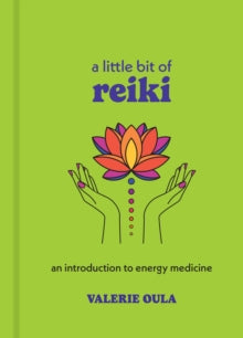 Little Bit Series  A Little Bit of Reiki: An Introduction to Energy Medicine - Valerie Oula (Hardback) 20-02-2025 