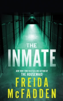 The Inmate: From the Sunday Times Bestselling Author of The Housemaid - Freida McFadden (Paperback) 05-03-2024 