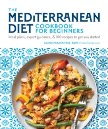The Mediterranean Diet Cookbook for Beginners: Meal Plans, Expert Guidance, and 100 Recipes to Get You Started - Elena Paravantes, RDN (Paperback) 29-12-2020 