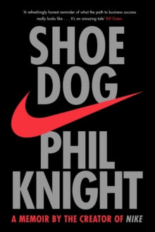 Shoe Dog: A Memoir by the Creator of NIKE - Phil Knight (Paperback) 03-05-2018 
