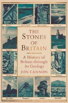 The Stones of Britain: A Geological History - Jon Cannon (Hardback) 12-09-2024 