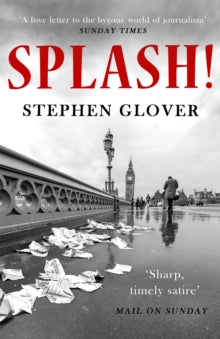 Splash!: A Novel - Stephen Glover (Paperback) 04-10-2018 Long-listed for Authors' Club Best First Novel Award 2018 (UK).