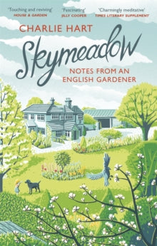 Skymeadow: Notes from an English Gardener - Charlie Hart (Paperback) 07-02-2019 Short-listed for Catholic Herald Book Awards - Religion/Theology category 2019 (UK).