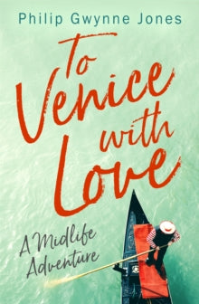 To Venice with Love: A Midlife Adventure - Philip Gwynne Jones (Paperback) 05-03-2020 
