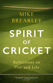 Spirit of Cricket: Reflections on Play and Life - Mike Brearley (Paperback) 01-07-2021 Long-listed for Cricket Society and MCC Book of the Year Award 2021 (UK).