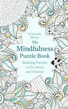 Mindfulness Puzzle Books  The Mindfulness Puzzle Book: Relaxing Puzzles to De-stress and Unwind - Gareth Moore (Paperback) 18-08-2016 