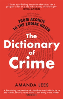 From Aconite to the Zodiac Killer: The Dictionary of Crime - Amanda Lees (Paperback) 23-07-2020 