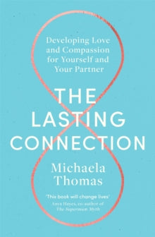 The Lasting Connection: Developing Love and Compassion for Yourself and Your Partner - Michaela Thomas (Paperback) 11-02-2021 