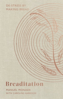Breaditation: De-stress by Making Bread - Manuel Monade; Caroline Harrison (Hardback) 04-11-2021 