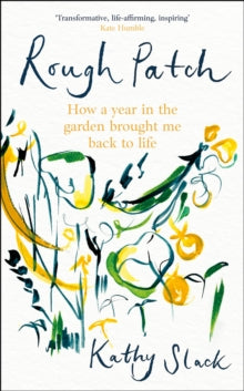 Rough Patch: How a Year in the Garden Brought Me Back to Life - Kathy Slack (Hardback) 06-02-2025 