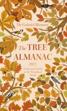 The Tree Almanac 2025: A Seasonal Guide to Understanding the Woodland World - Dr. Gabriel Hemery; Levison Wood (Hardback) 29-08-2024 
