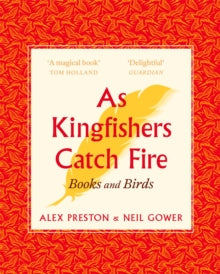 As Kingfishers Catch Fire: Birds & Books - Alex Preston; Neil Gower (Paperback) 26-09-2019 Short-listed for Books Are My Bag 'Most Beautiful Book of the Year Award' 2017 (UK).