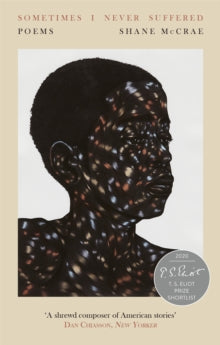 Sometimes I Never Suffered: Shortlisted for the T S Eliot Prize 2020 - Shane McCrae (Paperback) 06-08-2020 Short-listed for T S Eliot Prize 2020 (UK).