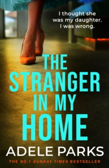 The Stranger In My Home: I thought she was my daughter. I was wrong. - Adele Parks (Paperback) 09-02-2017 