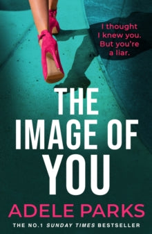 The Image of You: I thought I knew you. But you're a LIAR. - Adele Parks (Paperback) 22-02-2018 