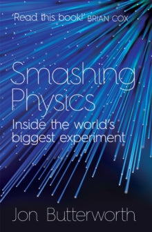 Smashing Physics - Jon Butterworth (Paperback) 07-05-2015 Short-listed for Royal Society Winton Prize for Science Books 2015.