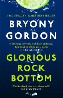 Glorious Rock Bottom: 'A shocking story told with heart and hope. You won't be able to put it down.' Dolly Alderton - Bryony Gordon (Paperback) 13-05-2021 