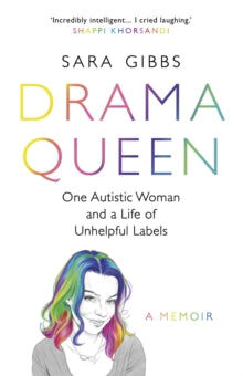 Drama Queen: One Autistic Woman and a Life of Unhelpful Labels - Sara Gibbs (Paperback) 06-01-2022 